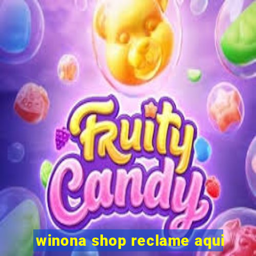 winona shop reclame aqui